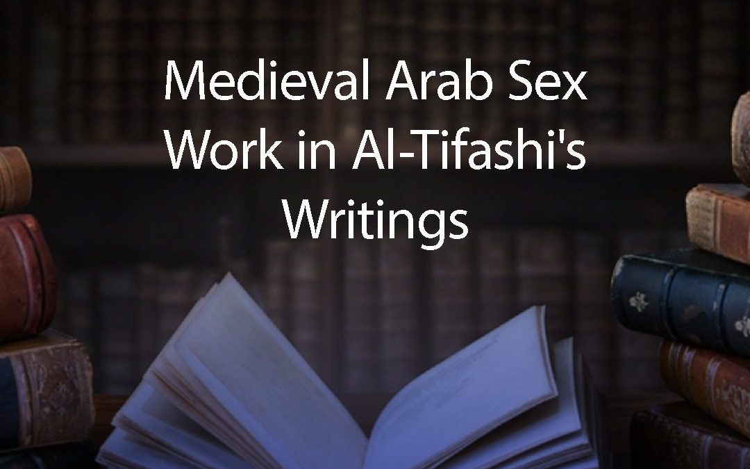 Medieval Arab Sex Work in Al-Tifashi’s Writings